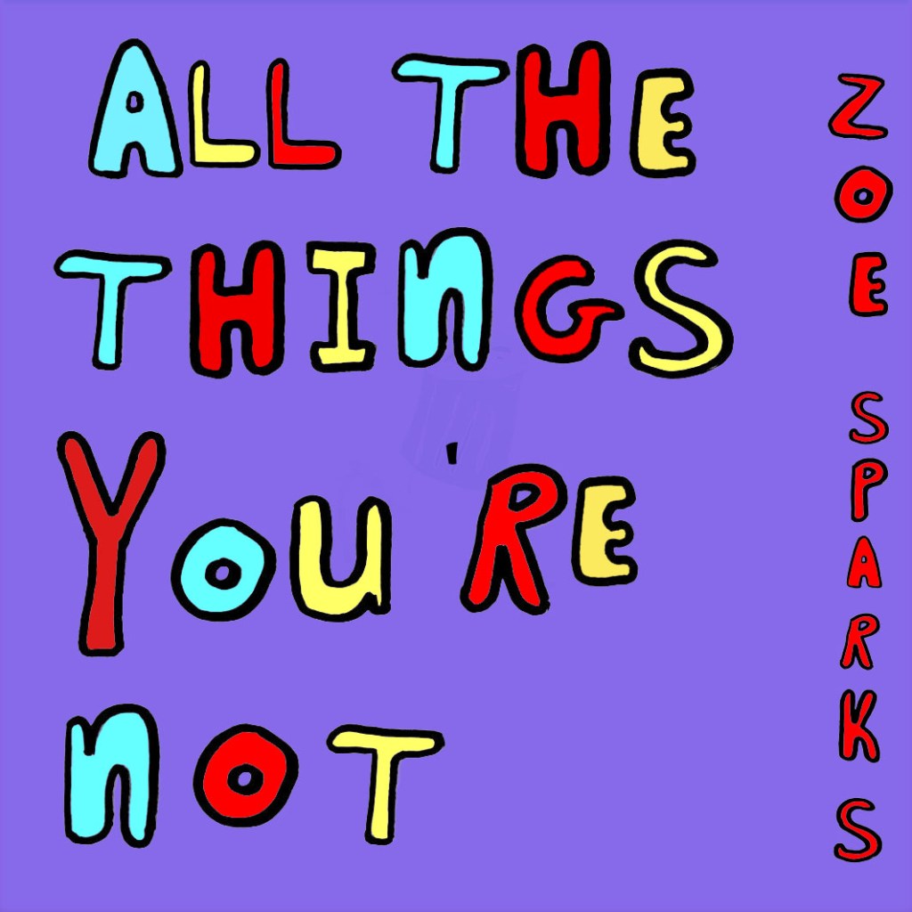 You Better Stream Zoe Sparks’ Newest Funky Single “All The Things You’re&nbsp;Not”